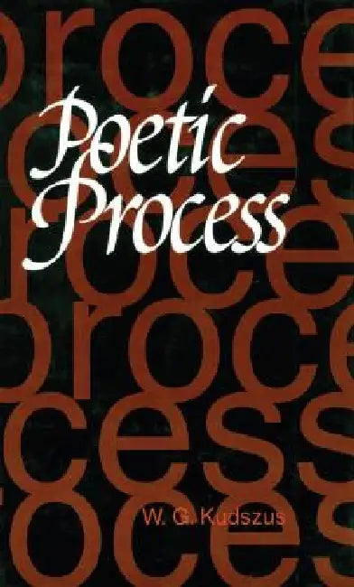 Poetic Process by W. G. Kudszus