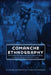 Comanche Ethnography: Field Notes of E. Adamson Hoebel, Waldo R. Wedel, Gustav G. Carlson, and Robert H. Lowie by Thomas W. Kavanagh
