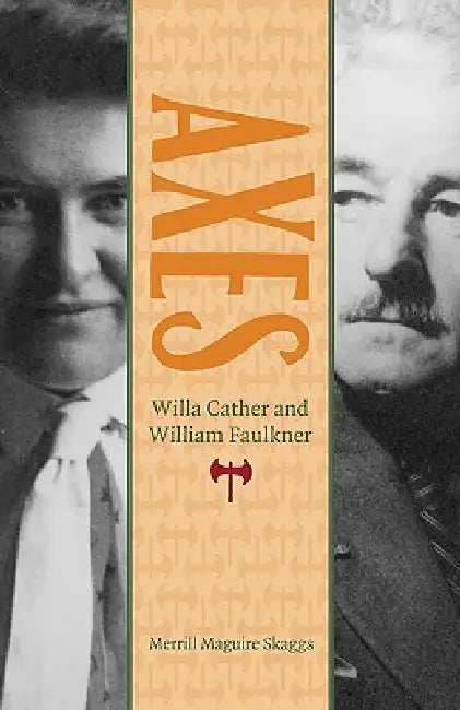 Axes: Willa Cather and William Faulkner by Merrill Maguire Skaggs