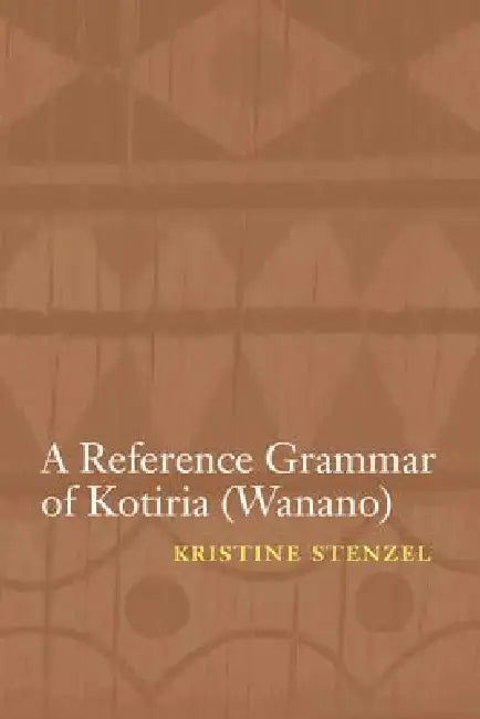 A Reference Grammar of Kotiria (Wanano) by Kristine Stenzel