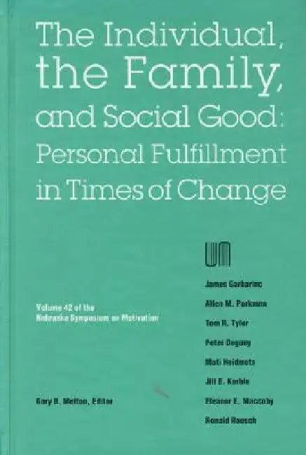 Nebraska Symposium on Motivation, 1994, Volume 42: The Individual, the Family, and Social Good: Personal Fulfillment in Times of Change by Nebraska Symposium, Gary B. Melton