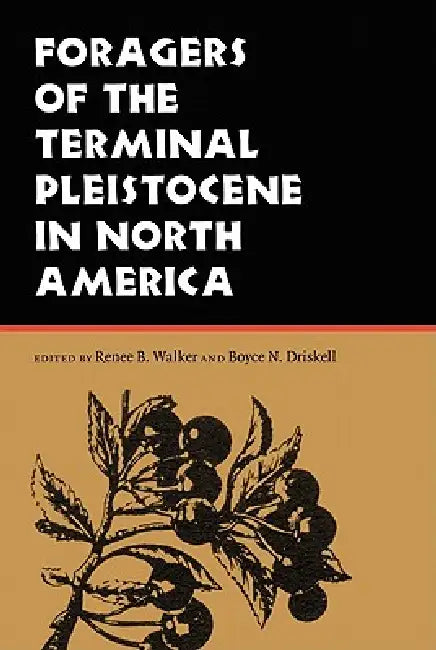 Foragers of the Terminal Pleistocene in North America by Renee B. Walker, Boyce N. Driskell