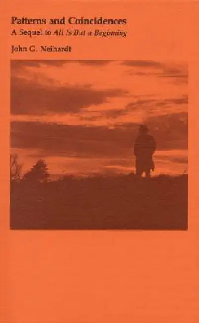 Patterns and Coincidences: A Sequel to All Is But a Beginning by John G. Neihardt