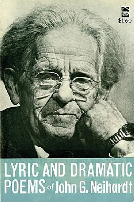 Lyric and Dramatic Poems of John G. Neihardt by John G. Neihardt