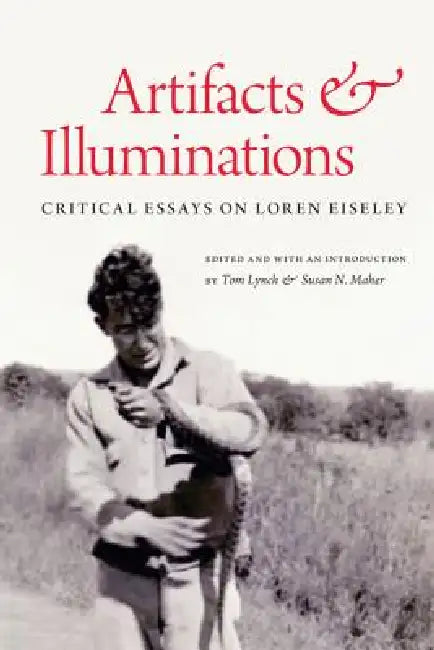 Artifacts & Illuminations: Critical Essays on Loren Eiseley by Tom Lynch, Susan Naramore Maher