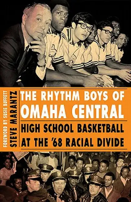 The Rhythm Boys of Omaha Central: High School Basketball at the '68 Racial Divide by Steve Marantz