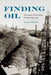 Finding Oil: The Nature of Petroleum Geology, 1859-1920 by Brian Frehner