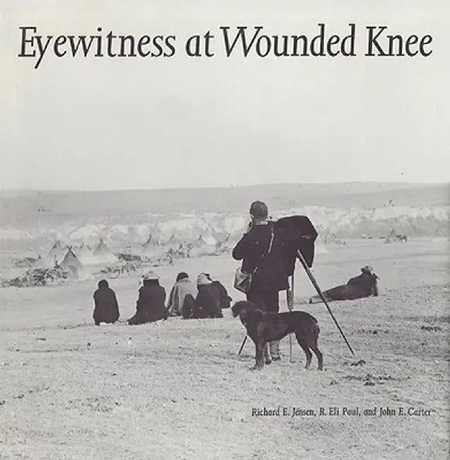 Eyewitness at Wounded Knee by Richard E. Jensen