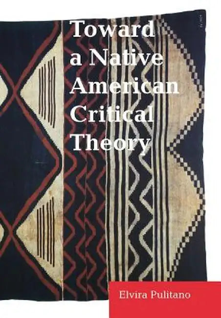 Toward a Native American Critical Theory by Elvira Pulitano