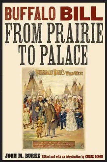 Buffalo Bill from Prairie to Palace by John M. Burke