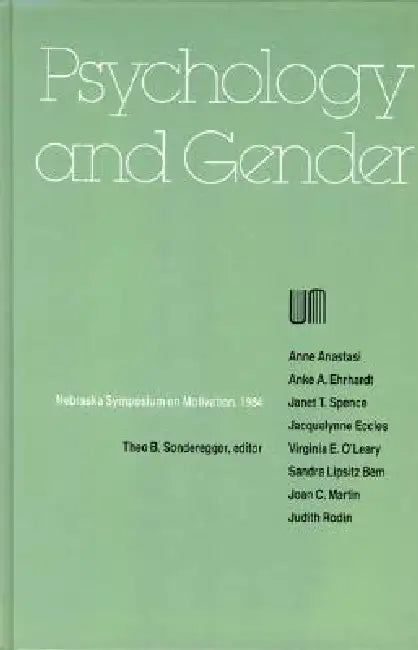 Nebraska Symposium on Motivation, 1984, Volume 32: Psychology and Gender by Nebraska Symposium, Theo B. Sonderegger