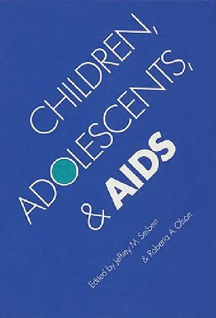 Children, Adolescents, and AIDS by Jeffrey M. Seibert, Roberta A. Olson