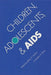 Children, Adolescents, and AIDS by Jeffrey M. Seibert, Roberta A. Olson