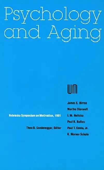 Nebraska Symposium on Motivation, 1991, Volume 39: Psychology and Aging by Nebraska Symposium, Theo B. Sonderegger