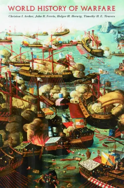 World History of Warfare by Christon I. Archer, John R. Ferris, Holger H. Herwig