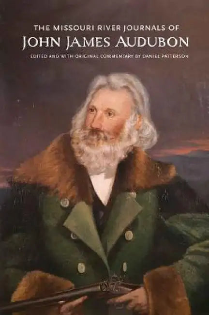 The Missouri River Journals of John James Audubon by John James Audubon, Daniel Patterson