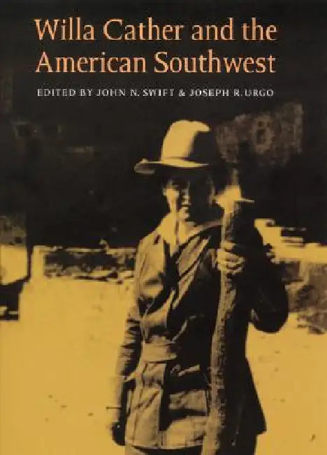 Willa Cather and the American Southwest by Joseph R. Urgo, John N. Swift