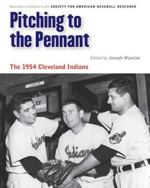 Pitching to the Pennant: The 1954 Cleveland Indians by Joseph Wancho