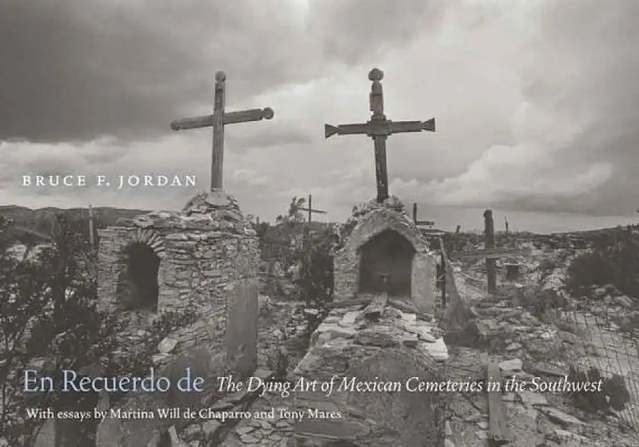 En Recuerdo de: The Dying Art of Mexican Cemeteries in the Southwest by Bruce F. Jordan