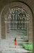 Wise Latinas: Writers on Higher Education by Jennifer de Leon
