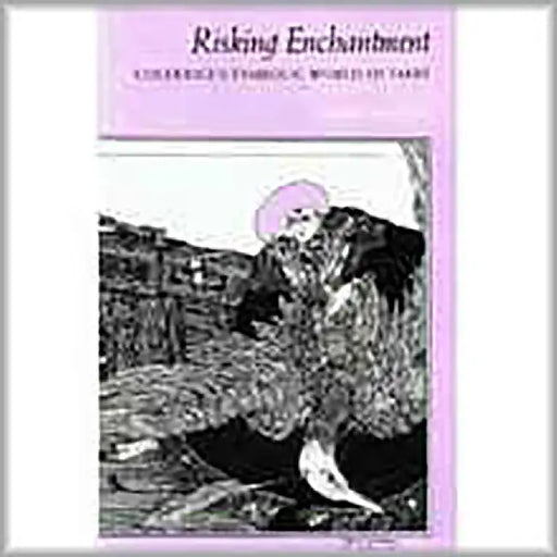 Risking Enchantment: Coleridge's Symbolic World of Faery by Jeanie Watson