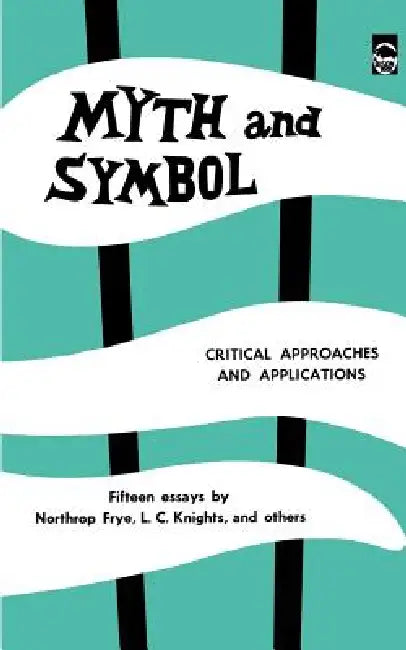 Myth and Symbol: Critical Approaches and Applications by Northrop Frye, Bernice Slote