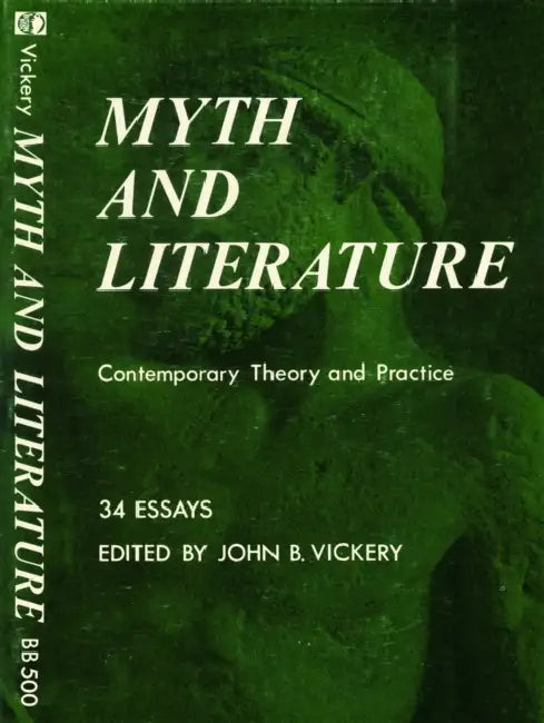 Myth and Literature: Contemporary Theory and Practice by John B. Vickery