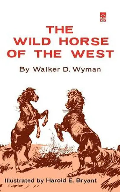 The Wild Horse of the West by Walker D. Wyman