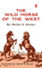 The Wild Horse of the West by Walker D. Wyman