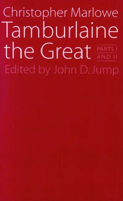 Tamburlaine the Great: Parts I and II by Christopher Marlowe, John D. Jump