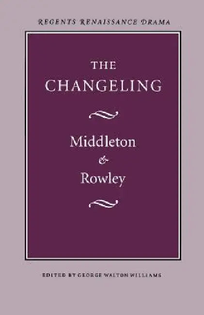 The Changeling by Thomas Middleton, William D. Rowley, George Walton Williams