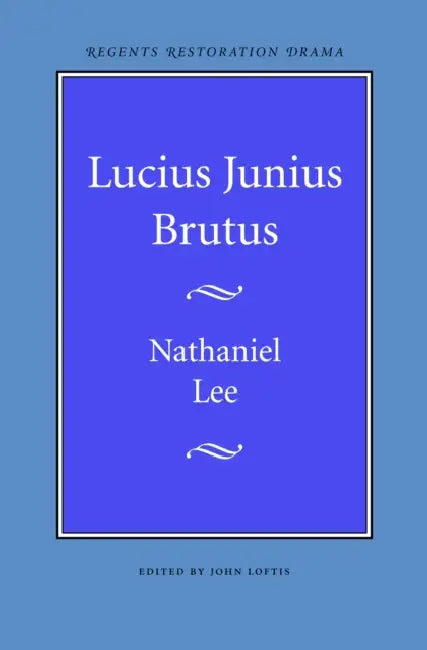 Lucius Junius Brutus by Nathaniel Lee, John Loftis