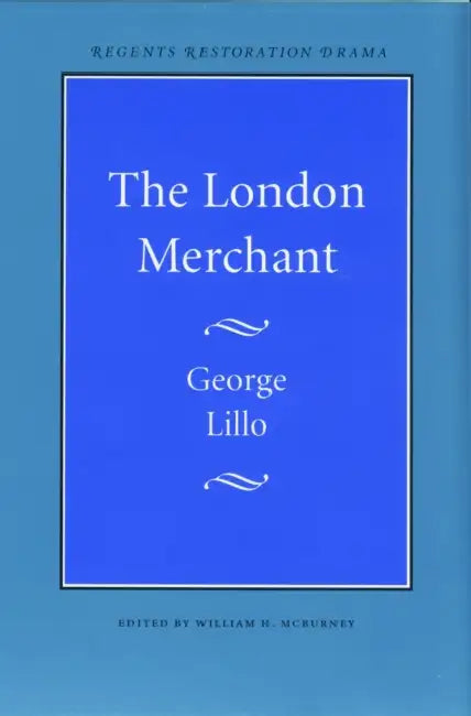 The London Merchant by George Lillo, William H. McBurney