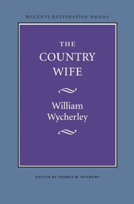 The Country Wife by William Wycherley, Thomas H. Fujimura