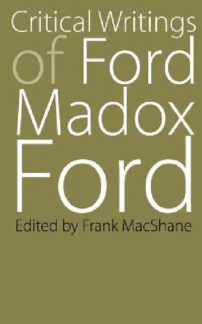 Critical Writings of Ford Madox Ford by Ford Madox Ford, Frank MacShane