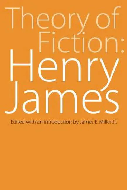 Theory of Fiction: Henry James by James E. Miller, James E. Miller