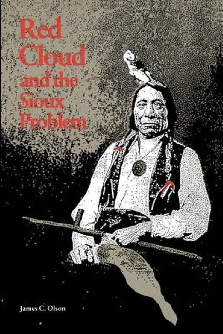 Red Cloud and the Sioux Problem by James C. Olson