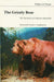 The Grizzly Bear: The Narrative of a Hunter-Naturalist by William H. Wright, Frank C. Craighead Jr