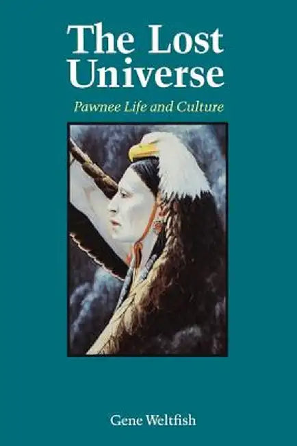 The Lost Universe: Pawnee Life and Culture by Gene Weltfish