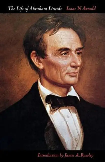 The Life of Abraham Lincoln by Isaac N. Arnold