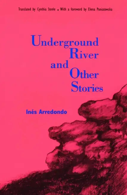 Underground River and Other Stories by Elena Poniatowska, Ines Arredondo, Cynthia Steele