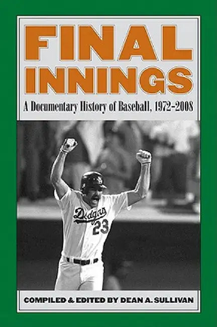 Final Innings: A Documentary History of Baseball, 1972-2008 by Dean A. Sullivan