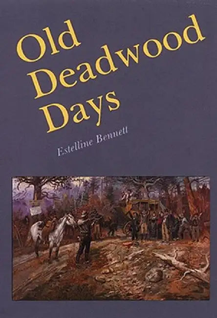 Old Deadwood Days by Estelline Bennett