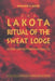 The Lakota Ritual of the Sweat Lodge: History and Contemporary Practice by Raymond A. Bucko