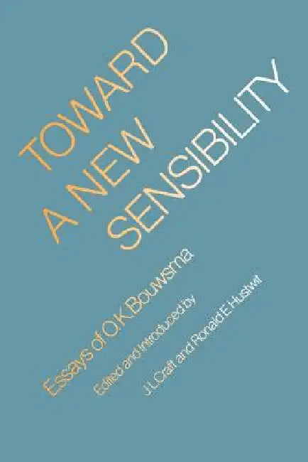 Toward a New Sensibility: Essays of O. K. Bouwsma by O. K. Bouwsma, J. L. Craft, Ronald E. Hustwit