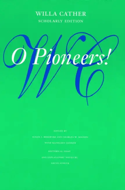 O Pioneers! by Willa Cather, Susan J. Rosowski, Charles W. Mignon
