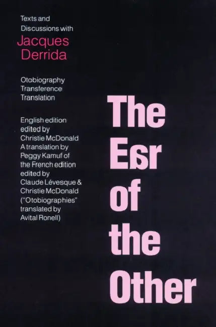 The Ear of the Other: Otobiography, Transference, Translation by Jacques Derrida, Christie McDonald, Peggy Kamuf