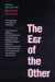 The Ear of the Other: Otobiography, Transference, Translation by Jacques Derrida, Christie McDonald, Peggy Kamuf