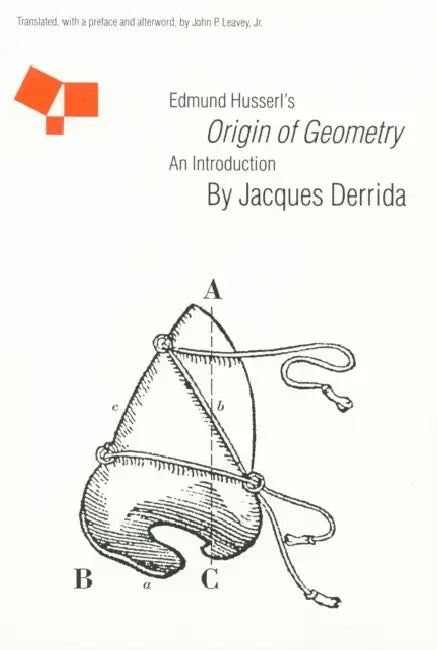 Edmund Husserl's Origin of Geometry: An Introduction by Jacques Derrida, John P. Leavey