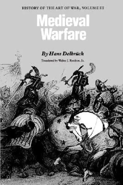 Medieval Warfare: History of the Art of War, Volume 3 by Hans Delbruck